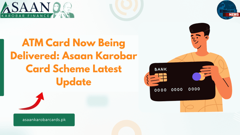 ATM Card Now Being Delivered: Asaan Karobar Card Scheme Latest Update